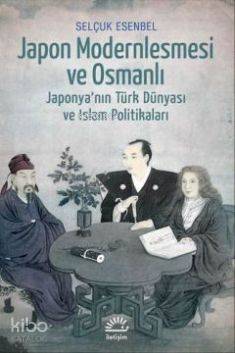 Japon Modernleşmesi ve Osmanlı Selçuk Esenbel