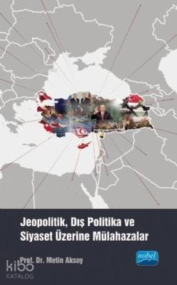 Jeopolitik, Dış Politika ve Siyaset Üzerine Mülahazalar Metin Aksoy