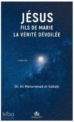 Jesus Fils de Marie La Verite Devoilee Ali Mohammad Al - Sallabi