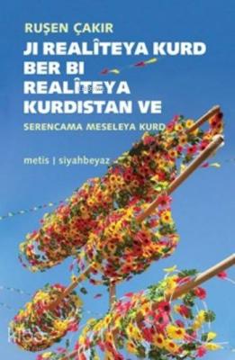 Ji Realîteya Kurd Ber Bi Realitêya Kurdistan Ruşen Çakır