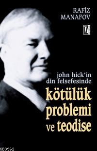 John Hick'in Din Felsefesinde Kötülük Problemi ve Teodise Rafiz Manafo