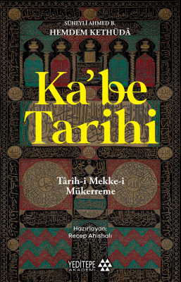 Ka’be Tarihi;Târih-i Mekke-i Mükerreme Süheyli Ahmed B. Hemdem Kethüda