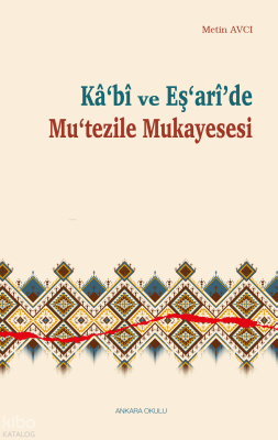 Kâ‘bî ve Eş‘arî’de Mu‘tezile Mukayesesi Metin Avcı