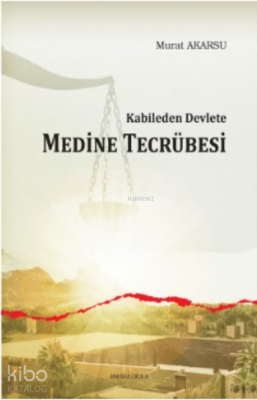 Kabileden Devlete Medine Tecrübesi Murat Akarsu