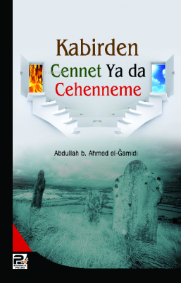 Kabirden Cennet Ya da Cehenneme... Abdullah b. Ahmet el-Ğamidi