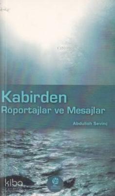 Kabirden Röportajlar ve Mesajlar Abdullah Sevinç