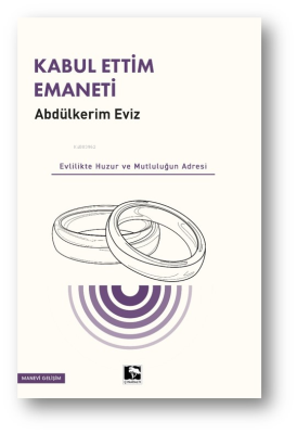 Kabul Ettim Emaneti;Evlilik Huzur ve Mutluluğun Adresi Abdulkerim Eviz