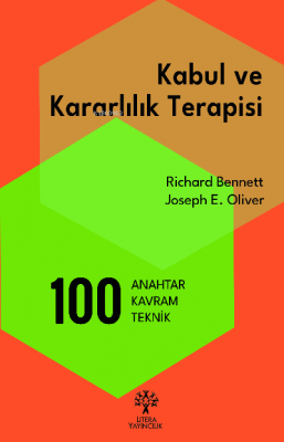 Kabul ve Kararlılık Terapisi: 100 Anahtar Kavram ve Teknik Richard Ben