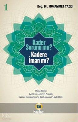 Kader Sorunu Mu? Kadere İman Mı? (1. Cilt) Muhammed Yazıcı