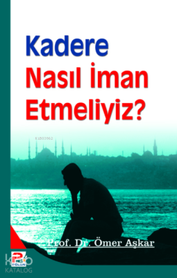 Kadere Nasıl İman Etmeliyiz? Ömer Aşkar