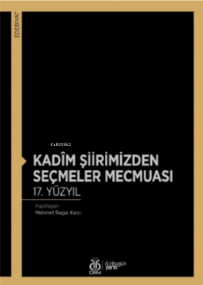 Kadîm Şiirimizden Seçmeler Mecmuası 17. Yüzyıl Mehmet Ragıp Karcı