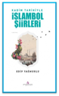 Kadim Tarihiyle İslambol Şiirleri Edip Yağmurlu