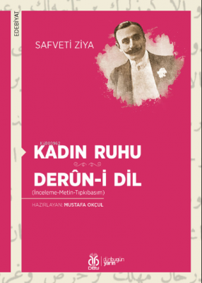 Kadın Ruhu - Derûn-i Dil;(İnceleme-Metin-Tıpkıbasım) Safveti Ziya