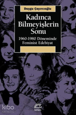 Kadınca Bilmeyişlerin Sonu: 1960 - 1980 Döneminde Feminist Edebiyat Du