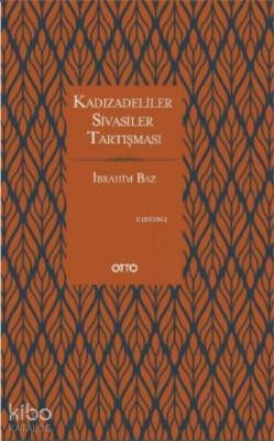 Kadızâdeliler Sivâsîler Tartışması İbrahim Baz