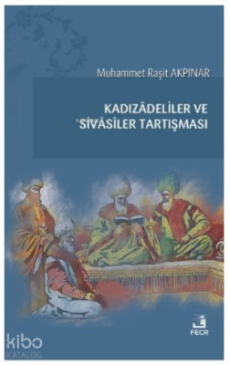 Kadızâdeliler ve Sivâsîler Tartışması Muhammet Raşit Akpınar