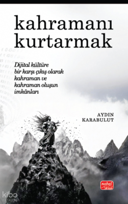 Kahramanı Kurtarnak - Dijital Kültüre Bir Karşı Çıkış Olarak Kahraman 