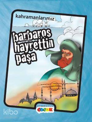 Kahramanlarımız Barbaros Hayrettin Paşa İbrahim Kalkan