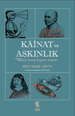 Kâinat ve Aşkınlık; Bilimci İnanış Engelini Yıkmak Wolfgang Smith