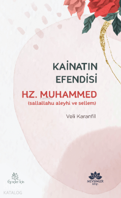 Kâinatın Efendisi Hz. Muhammed (sav) Veli Karanfil