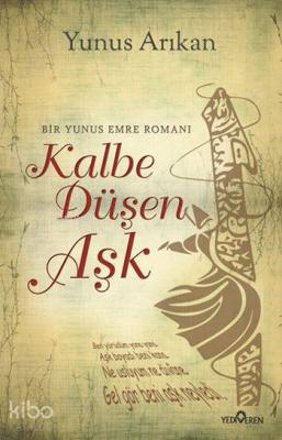 Kalbe Düşen Aşk; Bir Yunus Emre Romanı Yunus Arıkan