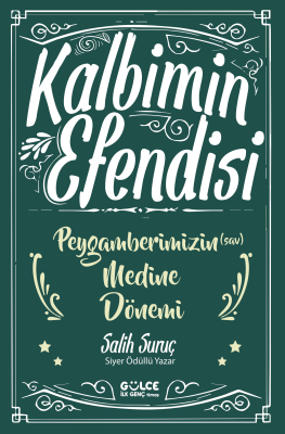 Kalbimin Efendisi - Peygamberimizin Medine Dönemi Salih Suruç