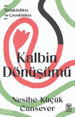 Kalbin Dönüşümü;Yetişkinlikte ve Çocuklukta Nesibe Küçük Cansever