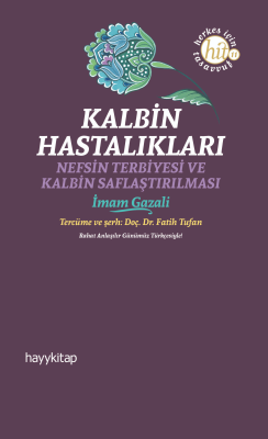 Kalbin Hastalıkları;Nefsin Terbiyesi ve Kalbin Saflaştırılması İmam-ı 