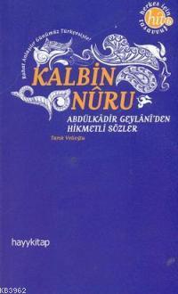 Kalbin Nuru Abdülkadir Geylani'den Hikmetli Sözler Tarık Velioğlu