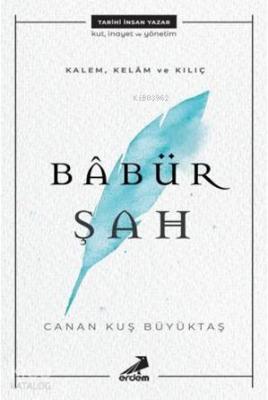 Kalem, Kelam ve Kılıç: Babür Şah Canan Kuş Büyüktaş