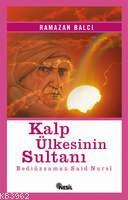 Kalp Ülkesinin Sultanı ( Bediüzzaman Saidi Nursi ) Ramazan Balcı