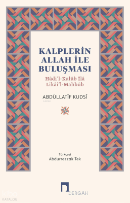 Kalplerin Allah ile Buluşması;Hâdi’l-Kulûb İlâ Likâi’l-Mahbûb Abdüllat