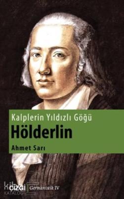 Kalplerin Yıldızlı Göğü Hölderlin Ahmet Sarı