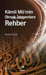 Kamil Mü'min Olmak İsteyenlere Rehber İbrahim Cücük