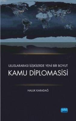 Kamu Diplomasisi; Uluslararası İlişkilerde Yeni Bir Boyut Haluk Karada