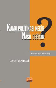 Kamu Politikası Nedir, Nasıl Değişir? Kuramsal Bir Giriş Levent Demire