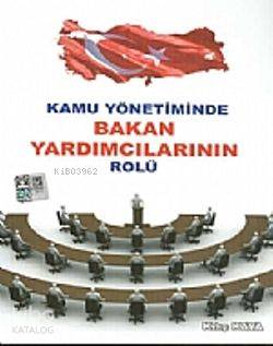 Kamu Yönetiminde Bakan Yardımcılarının Rolü Kılıç Kaya