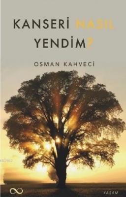 Kanseri Nasıl Yendim? Osman Kahveci