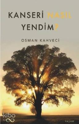 Kanseri Nasıl Yendim? Osman Kahveci