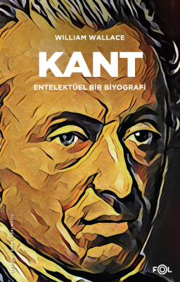 Kant – Entelektüel bir Biyografi– William Wallace