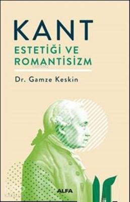 Kant Estetiği ve Romantisizm Gamze Keskin