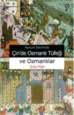 Kanuni Devri'nde Çin'de Osmanlı Tüfeği ve Osmanlılar Giray Fidan