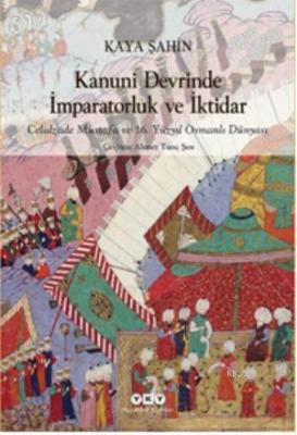 Kanuni Devrinde İmparatorluk ve İktidar; Celalzade Mustafa ve 16.Yüzyı