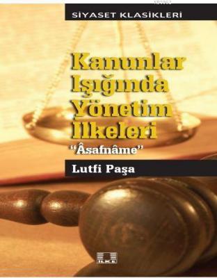 Kanunlar Işığında Yönetim İlkeleri "Âsafnâme" Lutfi Paşa Kolektif