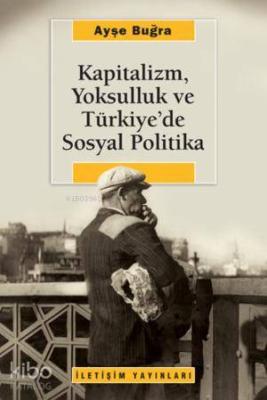 Kapitalizm, Yoksulluk ve Türkiye'de Sosyal Politika Ayşe Buğra