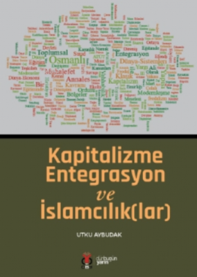 Kapitalizme Entegrasyon ve İslamcılık(lar) Utku Aybudak