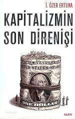 Kapitalizmin Son Direnişi İ. Özer Ertuna