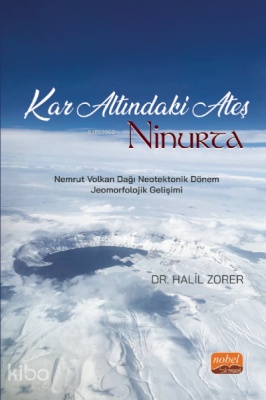 Kar Altındaki Ateş : Ninurta;Nemrut Volkan Dağı Neotektonik Dönem Jeom