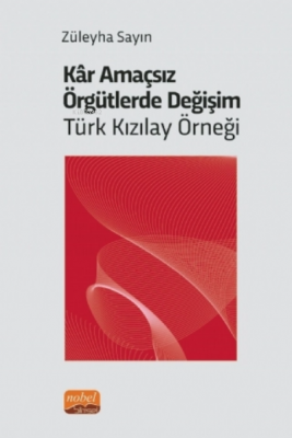 Kâr Amaçsız Örgütlerde Değişim: Türk Kızılay Örneği Züleyha Sayın