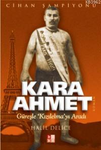 Kara Ahmet; Güreşle Kızılelma'yı Aradı Halil Delice